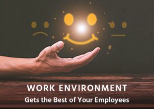 Work Environment – gets the best of your employees - Blog