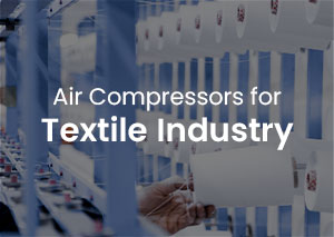 Air Compressors for the Textile Industry