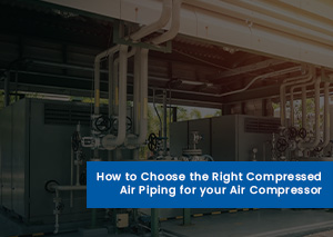 How to choose the right compressed air piping for your air compressor